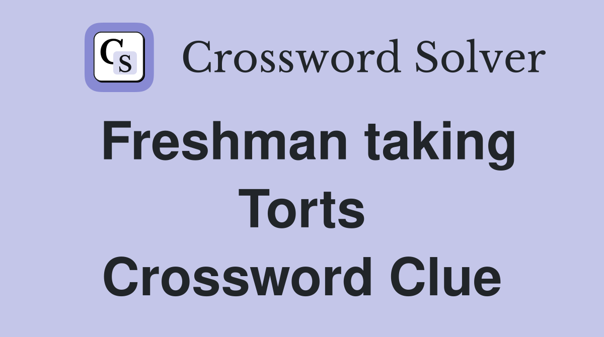 Freshman taking Torts Crossword Clue