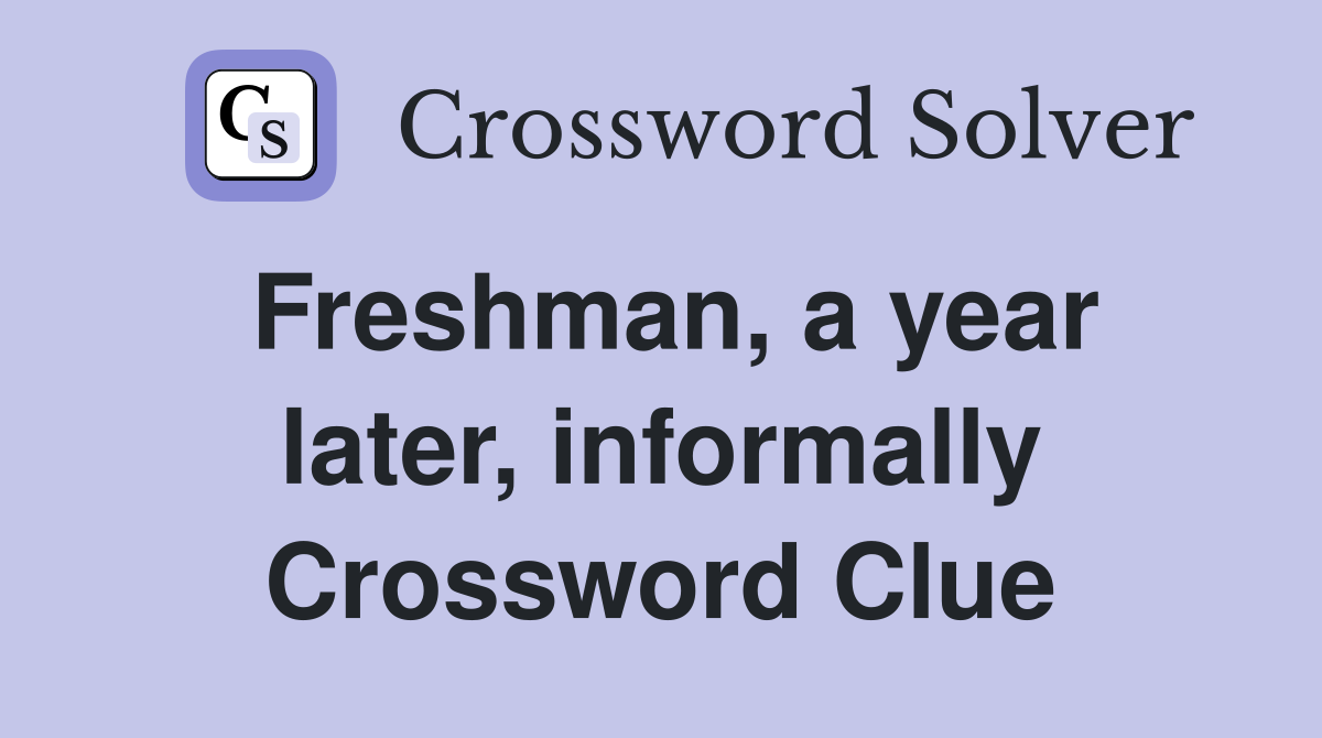 Freshman, a year later, informally Crossword Clue