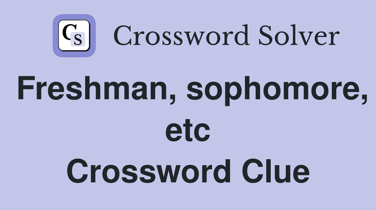 Freshman, sophomore, etc Crossword Clue