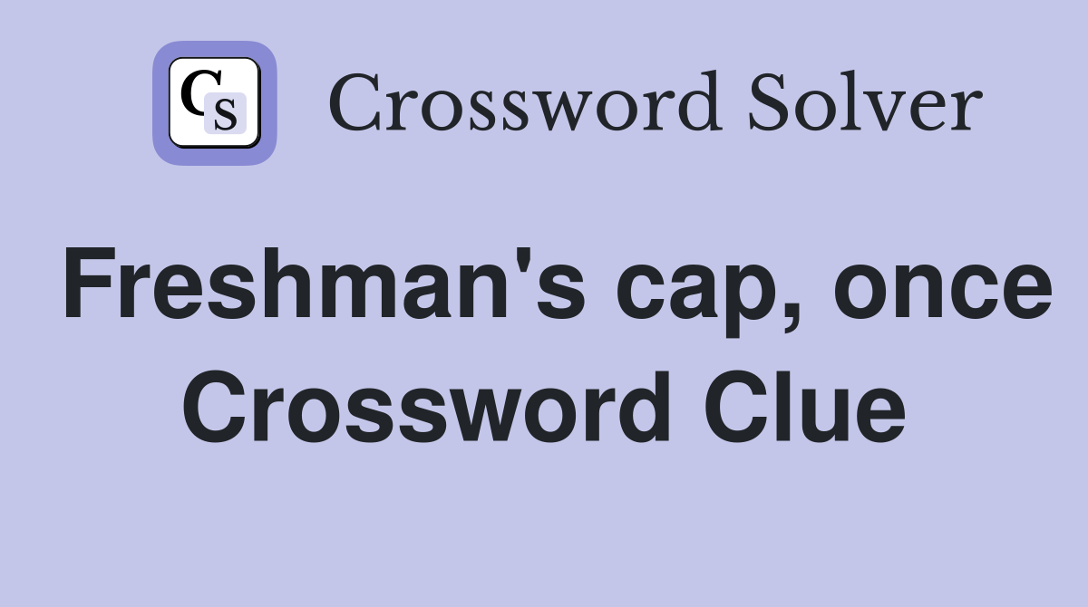 Freshman's cap, once Crossword Clue