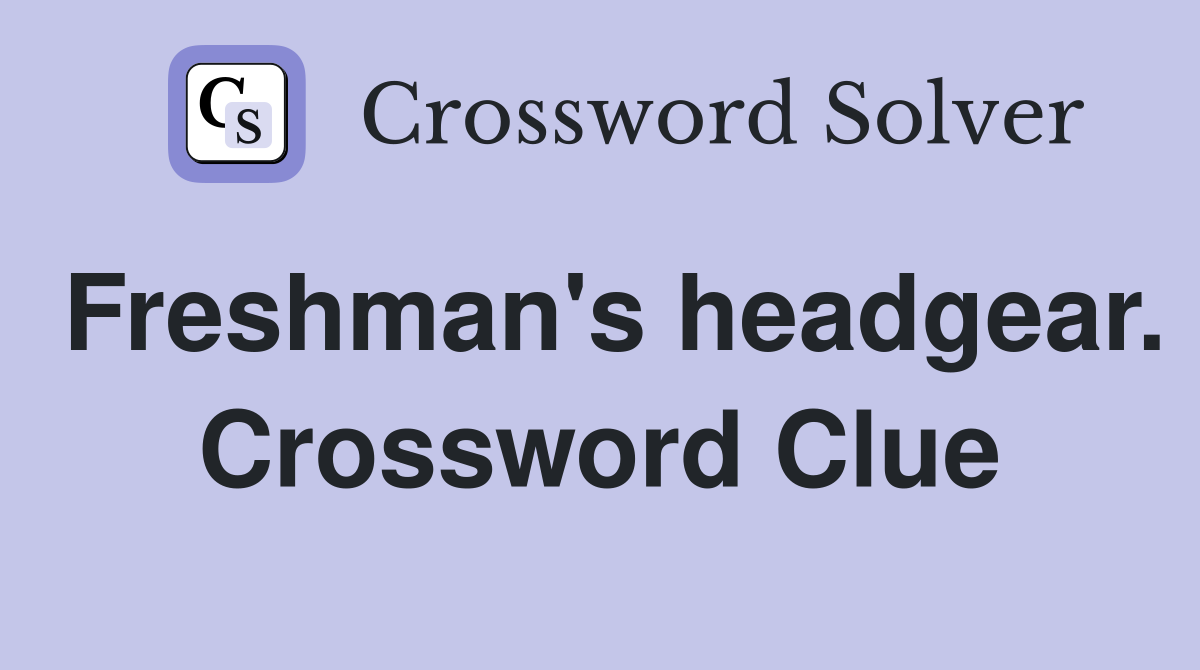 Freshman's headgear. Crossword Clue