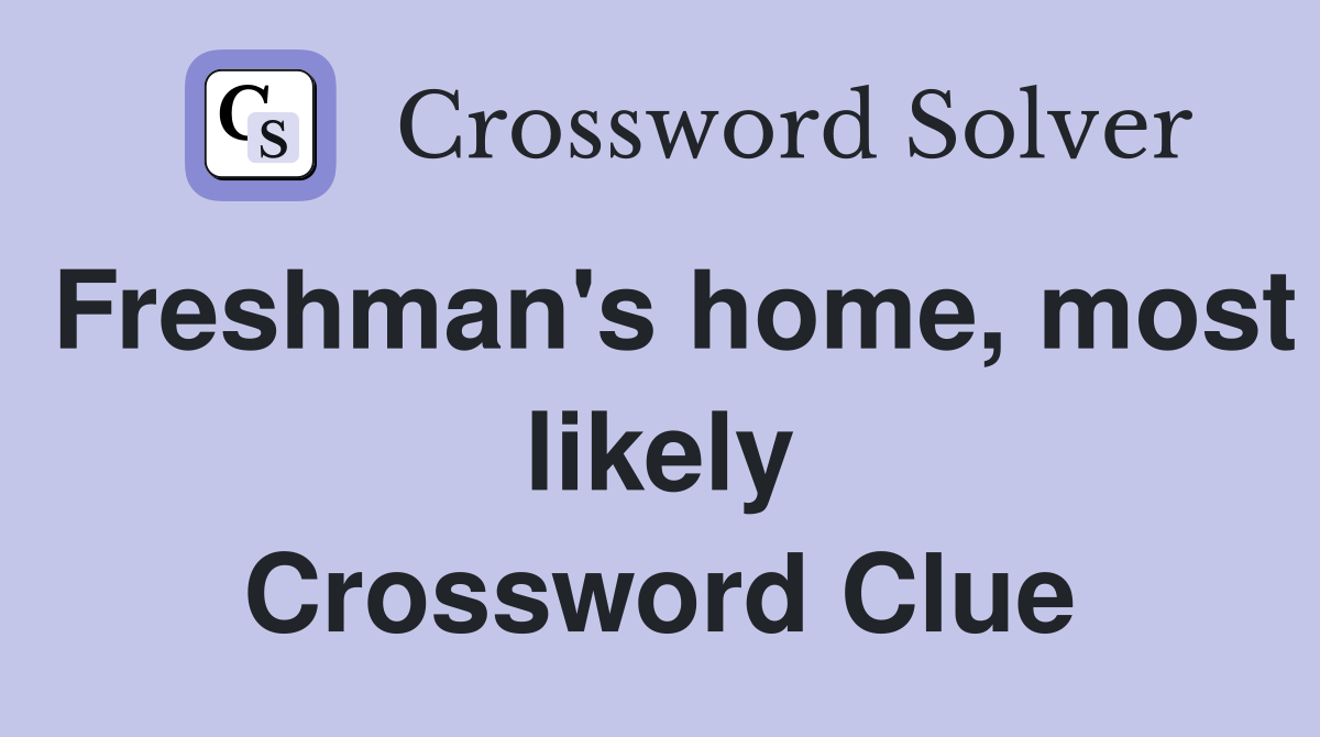 Freshman's home, most likely Crossword Clue