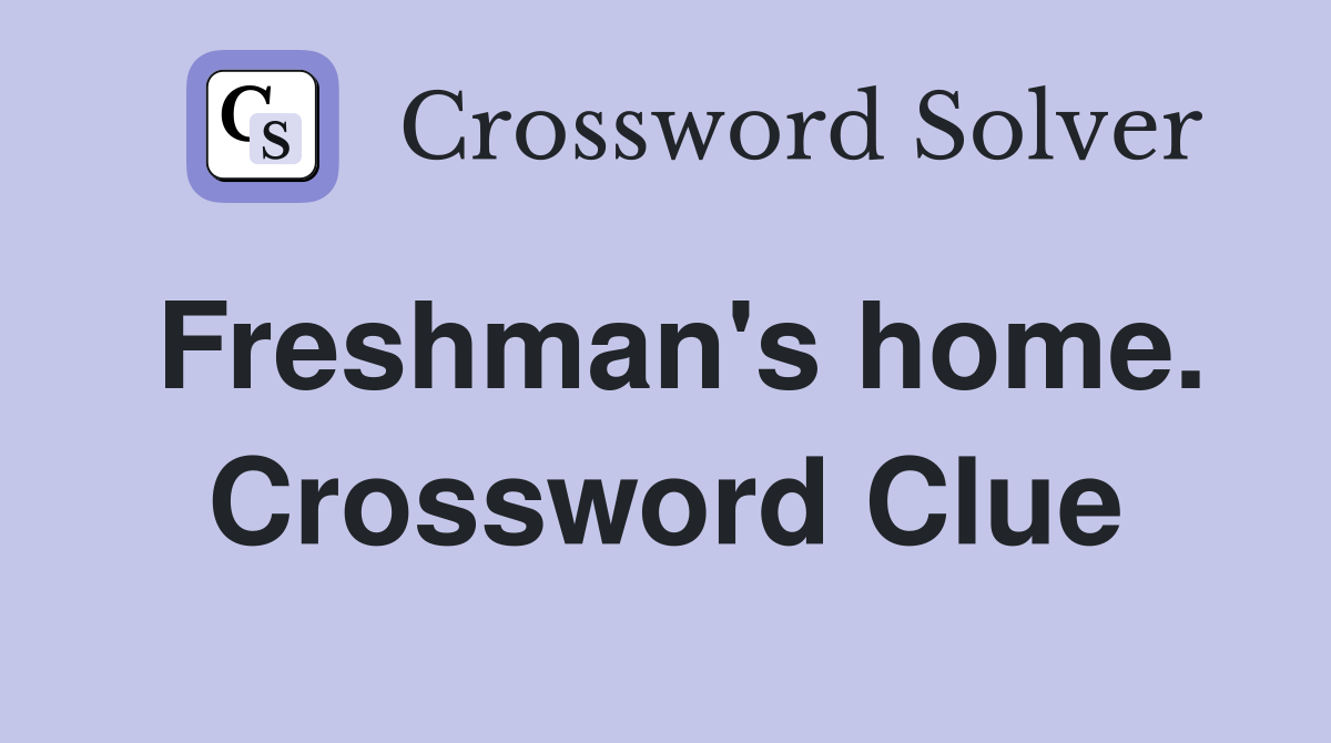 Freshman's home. Crossword Clue