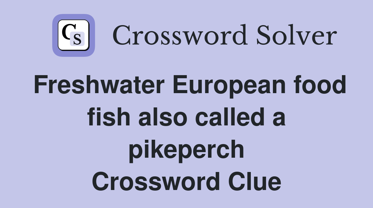 Freshwater European food fish also called a pikeperch Crossword Clue