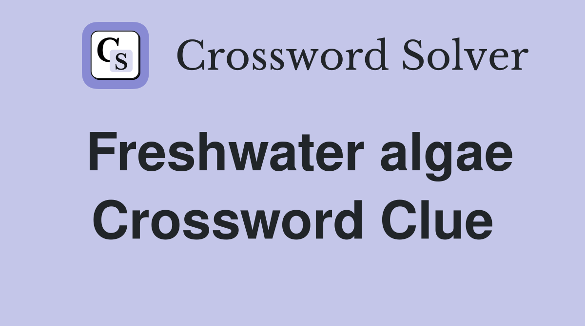 Freshwater algae Crossword Clue