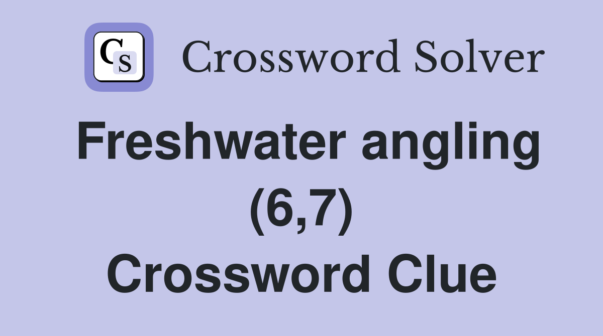 Freshwater angling (6,7) Crossword Clue