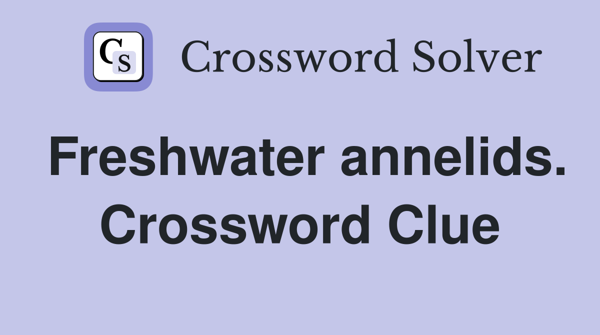 Freshwater annelids. Crossword Clue