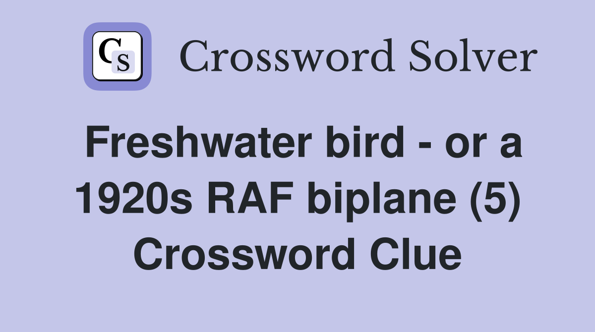 Freshwater bird - or a 1920s RAF biplane (5) Crossword Clue