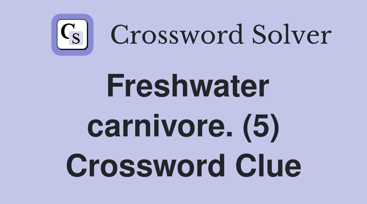 Freshwater carnivore. (5) Crossword Clue