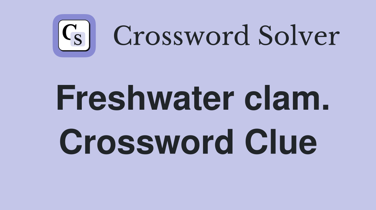Freshwater clam. Crossword Clue