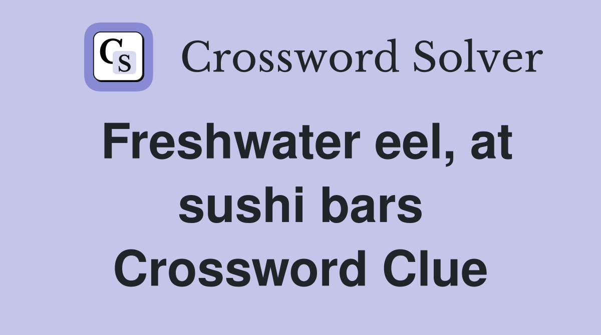 Freshwater eel, at sushi bars Crossword Clue