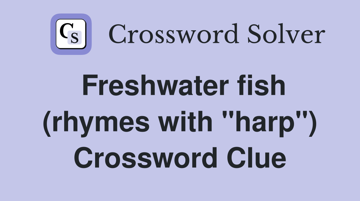 Freshwater fish (rhymes with "harp") Crossword Clue