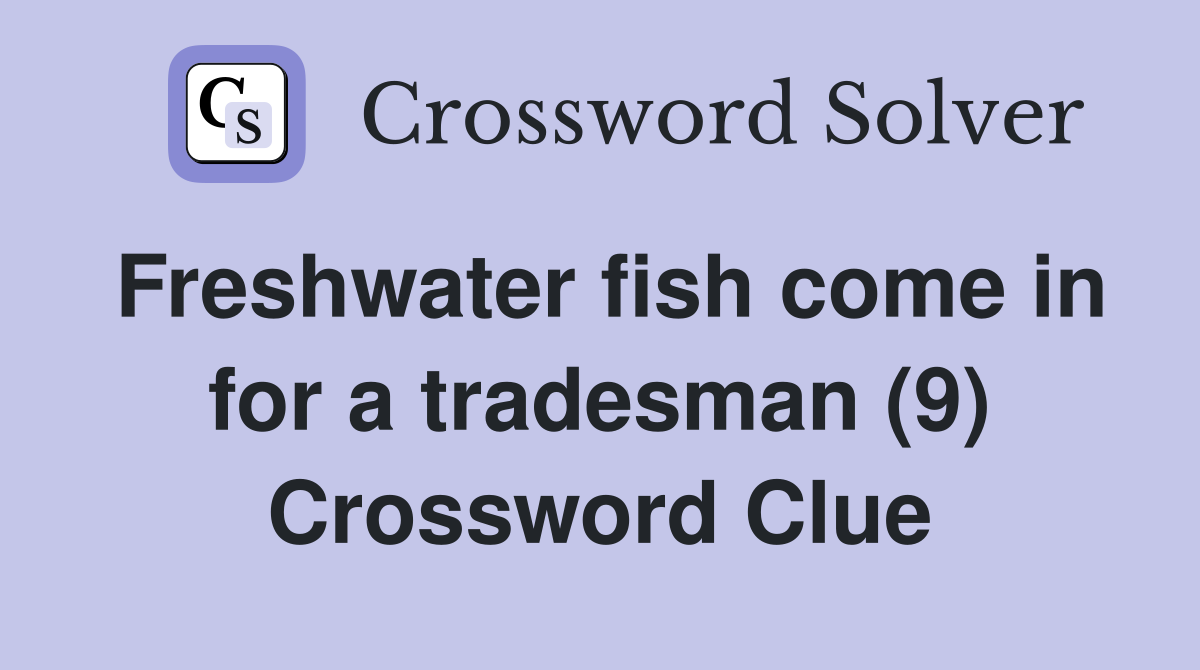 Freshwater fish come in for a tradesman (9) Crossword Clue