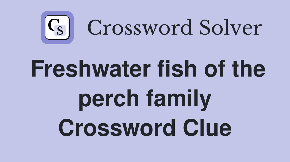 Freshwater fish of the perch family Crossword Clue