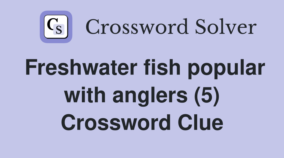 Freshwater fish popular with anglers (5) Crossword Clue
