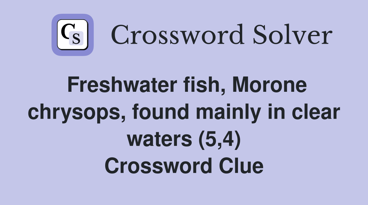 Freshwater fish, Morone chrysops, found mainly in clear waters (5,4) Crossword Clue