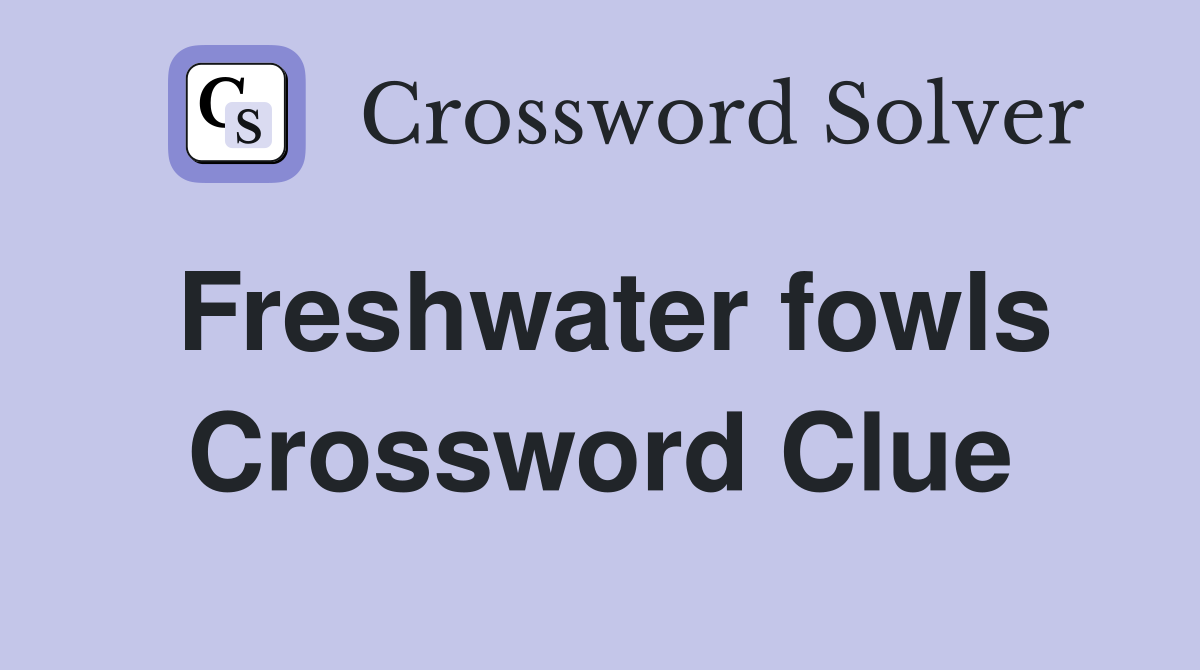 Freshwater fowls Crossword Clue