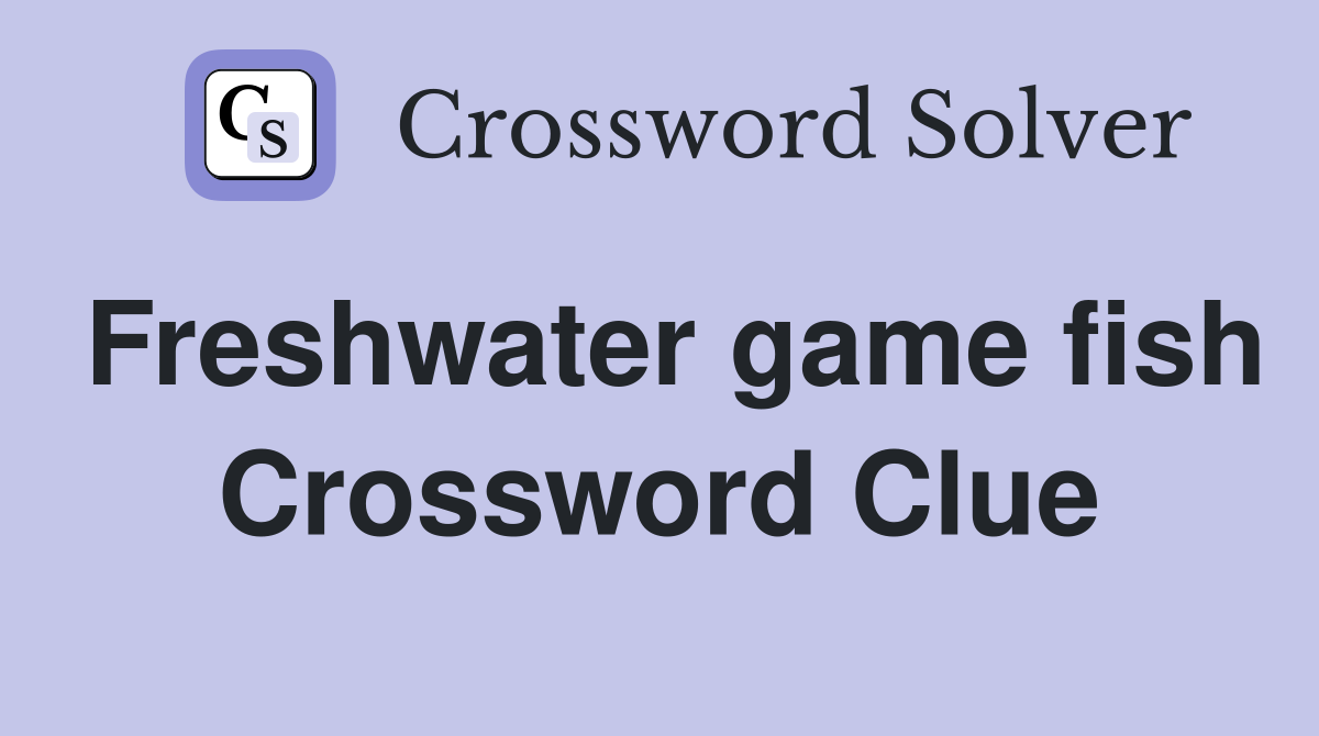 Freshwater game fish Crossword Clue