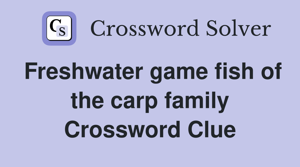 Freshwater game fish of the carp family Crossword Clue