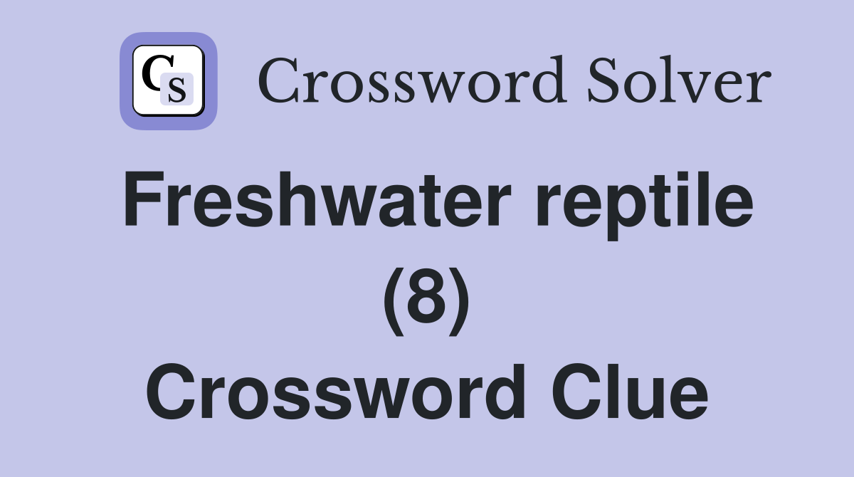 Freshwater reptile (8) Crossword Clue