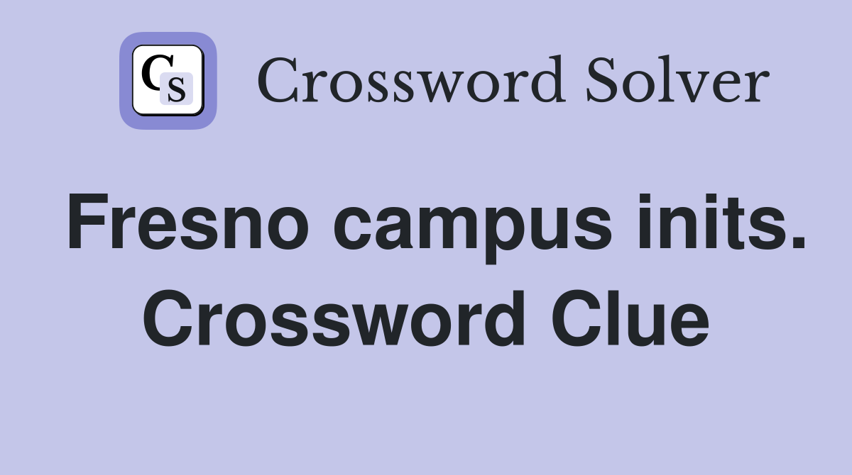 Fresno campus inits. Crossword Clue