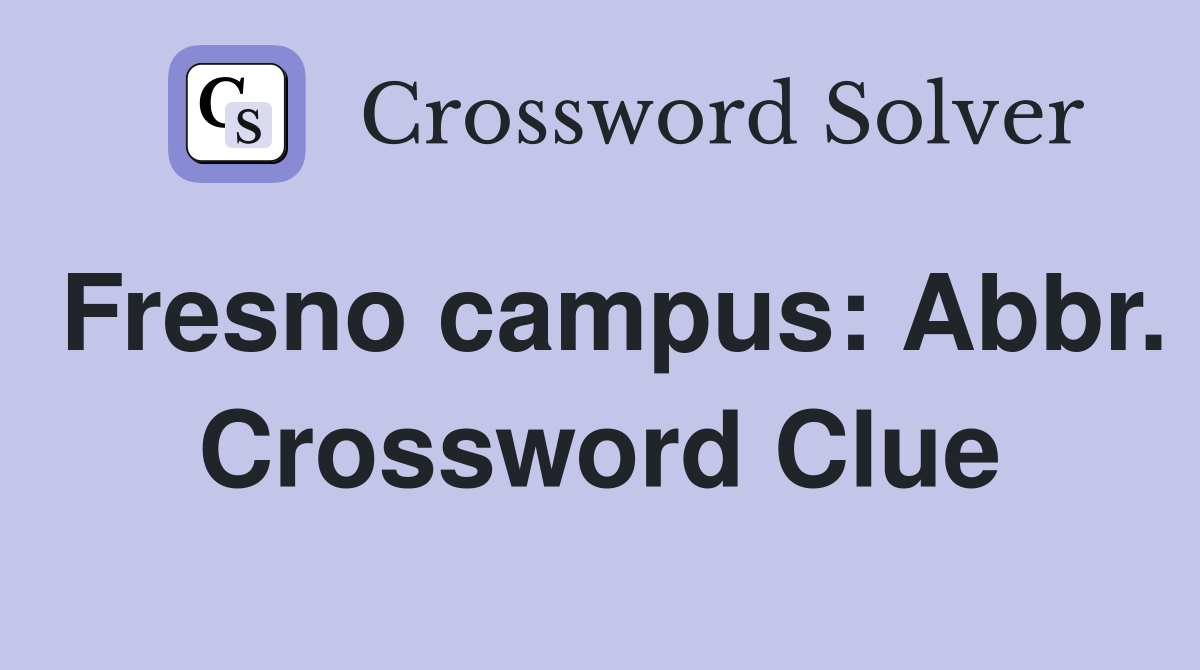 Fresno campus: Abbr. Crossword Clue