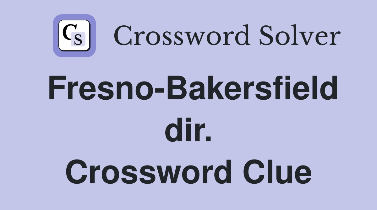 Fresno-Bakersfield dir. Crossword Clue