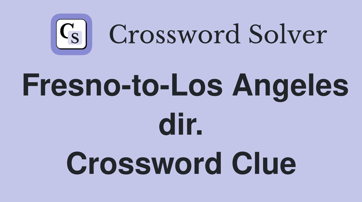 Fresno-to-Los Angeles dir. Crossword Clue