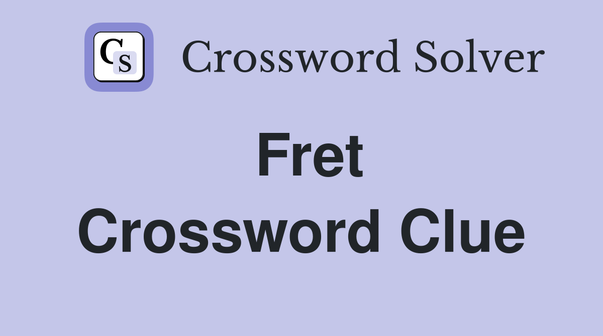 Fret Crossword Clue Answers Crossword Solver