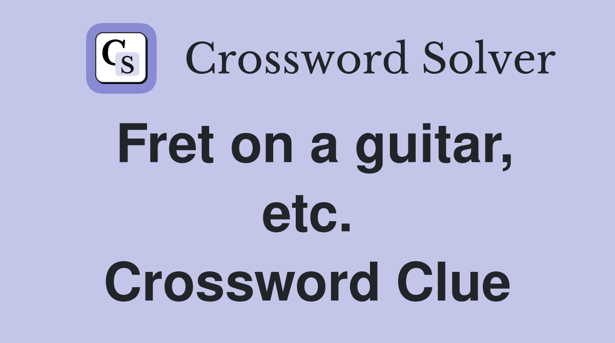 Fret on a guitar, etc. Crossword Clue