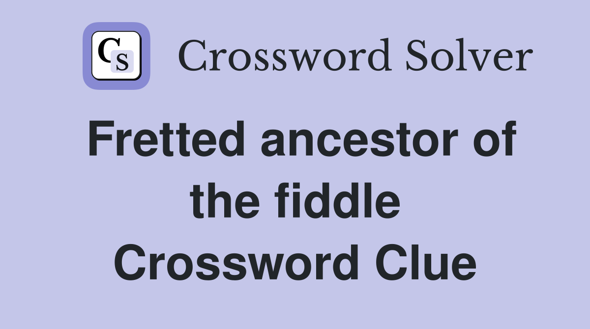 Fretted ancestor of the fiddle Crossword Clue