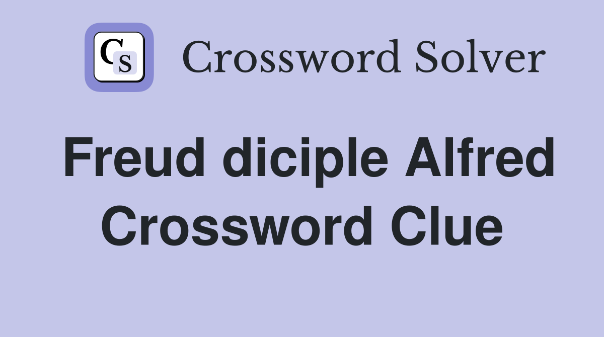 Freud diciple Alfred Crossword Clue