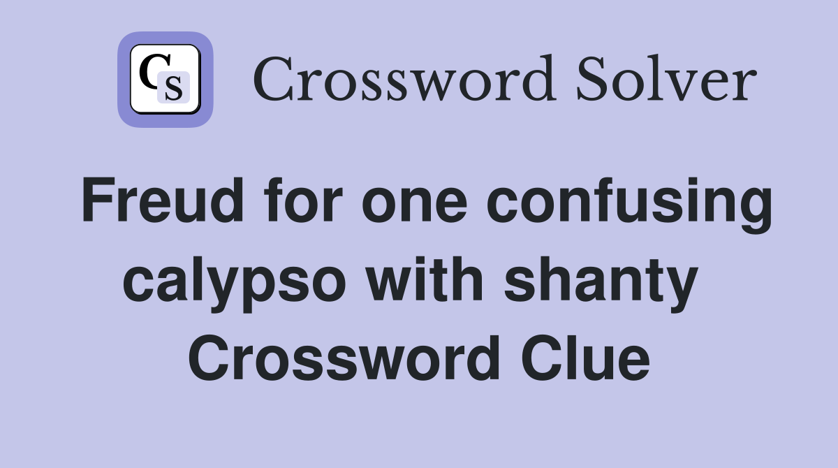 Freud for one confusing calypso with shanty  Crossword Clue