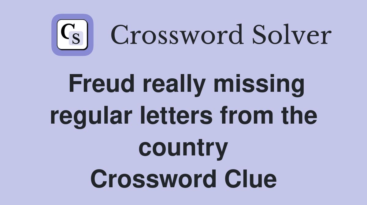 Freud really missing regular letters from the country Crossword Clue