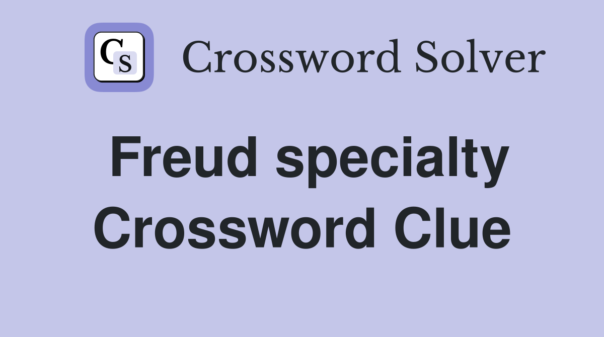 Freud specialty Crossword Clue