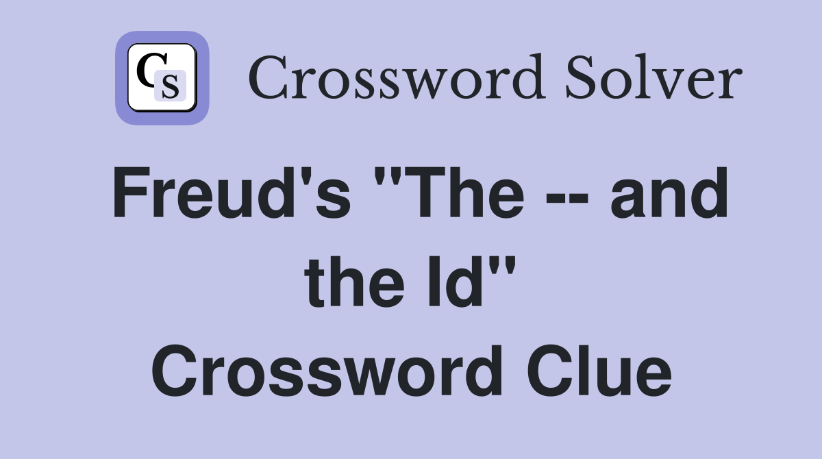 Freud's "The -- and the Id" Crossword Clue