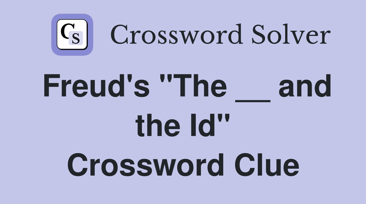Freud's "The __ and the Id" Crossword Clue
