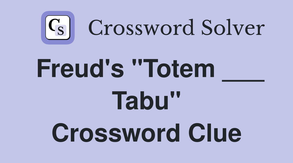 Freud's "Totem ___ Tabu" Crossword Clue