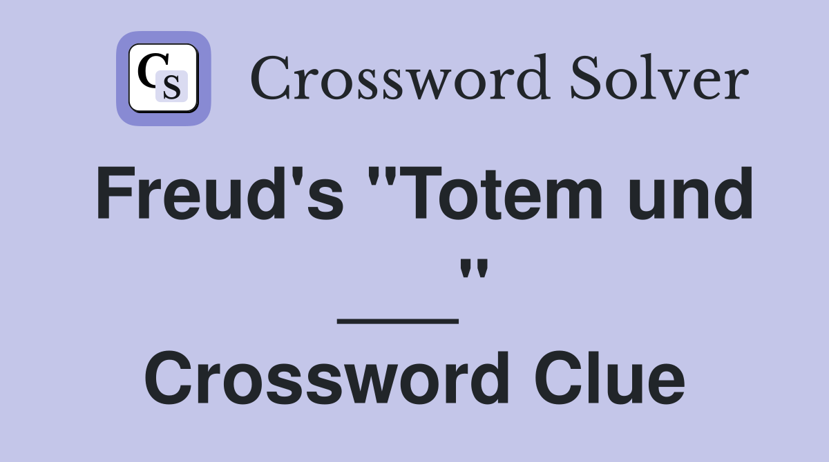 Freud's "Totem und ___" Crossword Clue