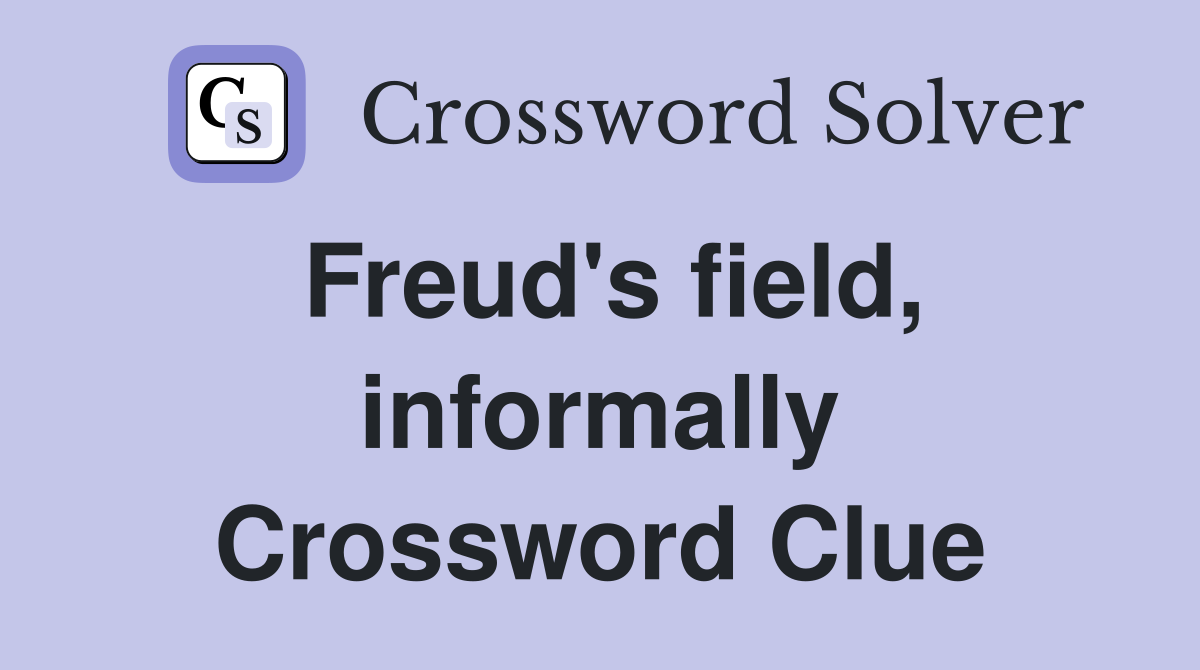 Freud's field, informally Crossword Clue