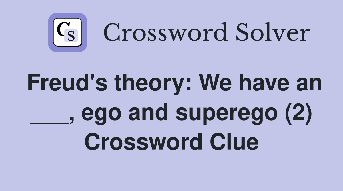 Freud's theory: We have an ___, ego and superego (2) Crossword Clue