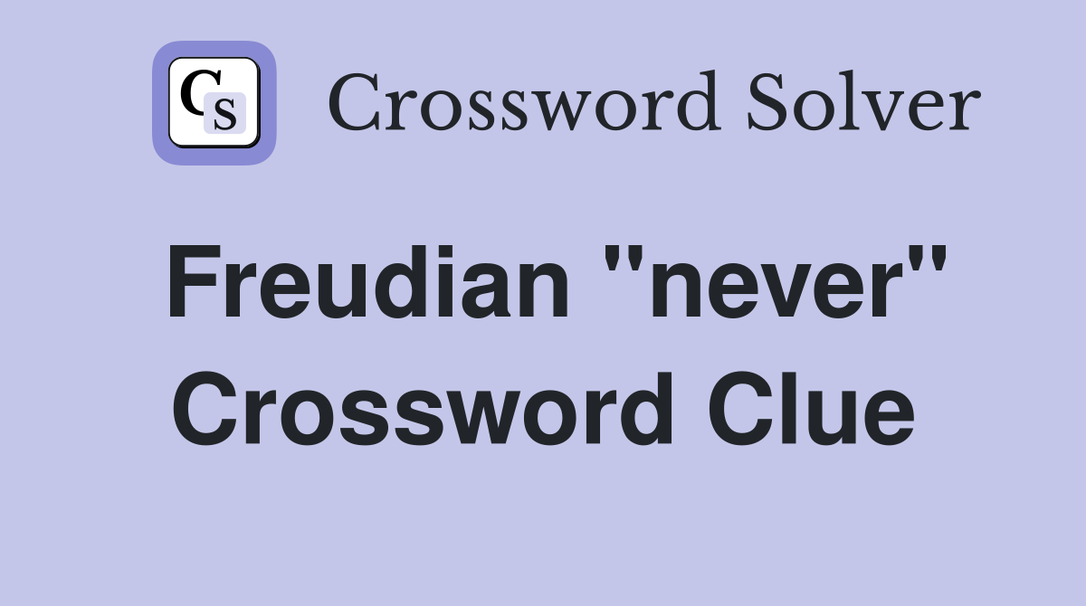 Freudian "never" Crossword Clue