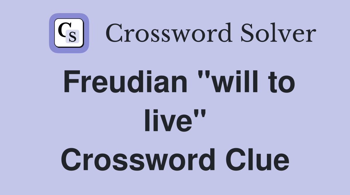Freudian "will to live" Crossword Clue