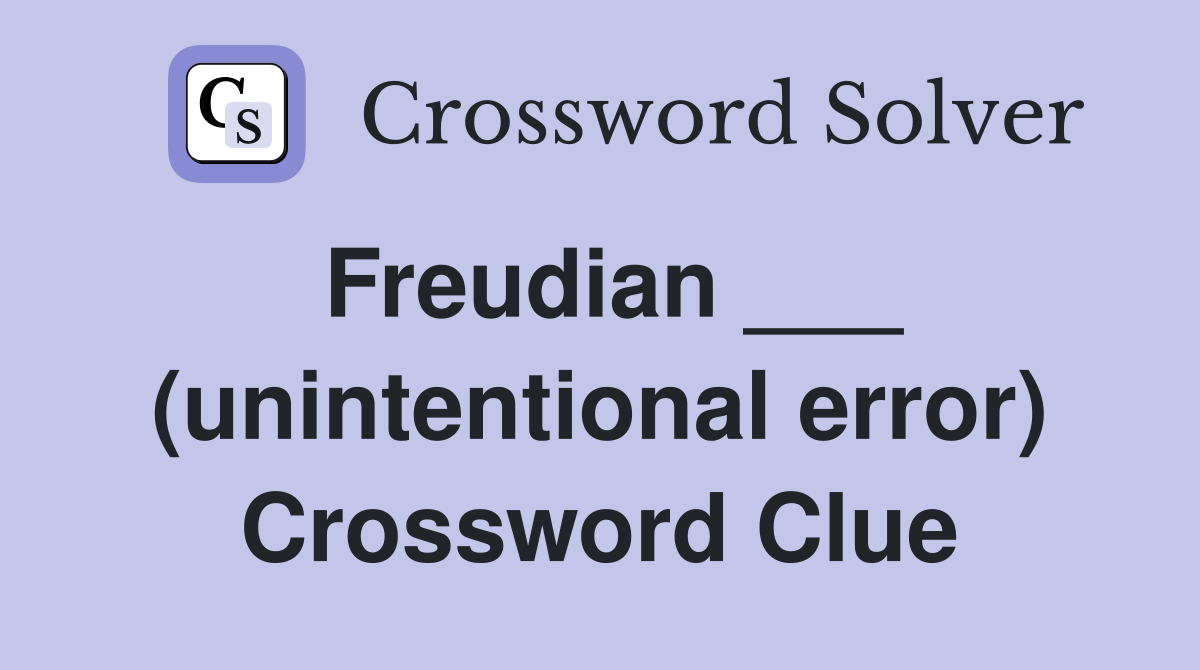 Freudian ___ (unintentional error) Crossword Clue