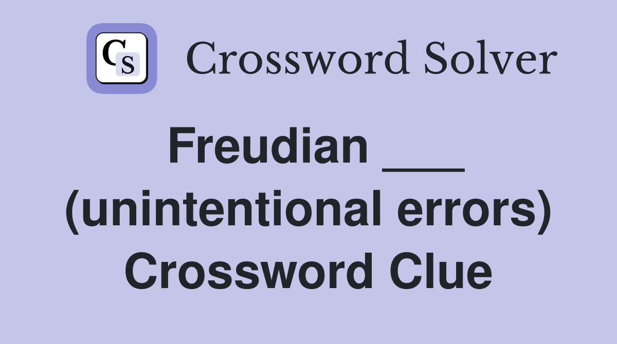 Freudian ___ (unintentional errors) Crossword Clue