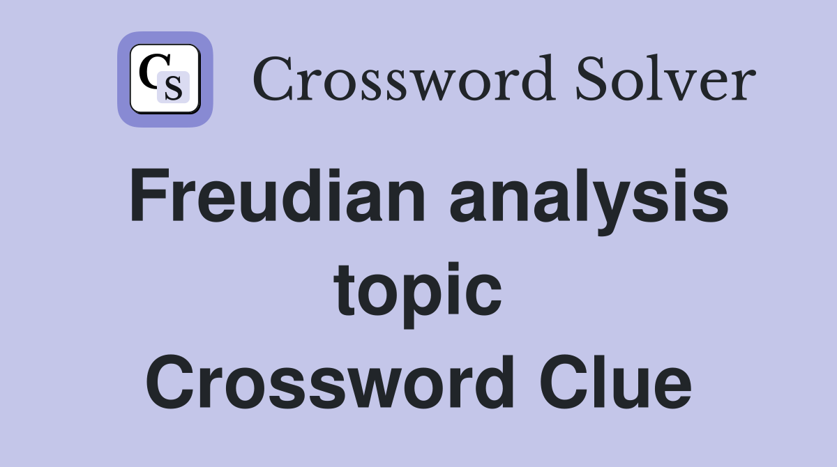 Freudian analysis topic Crossword Clue