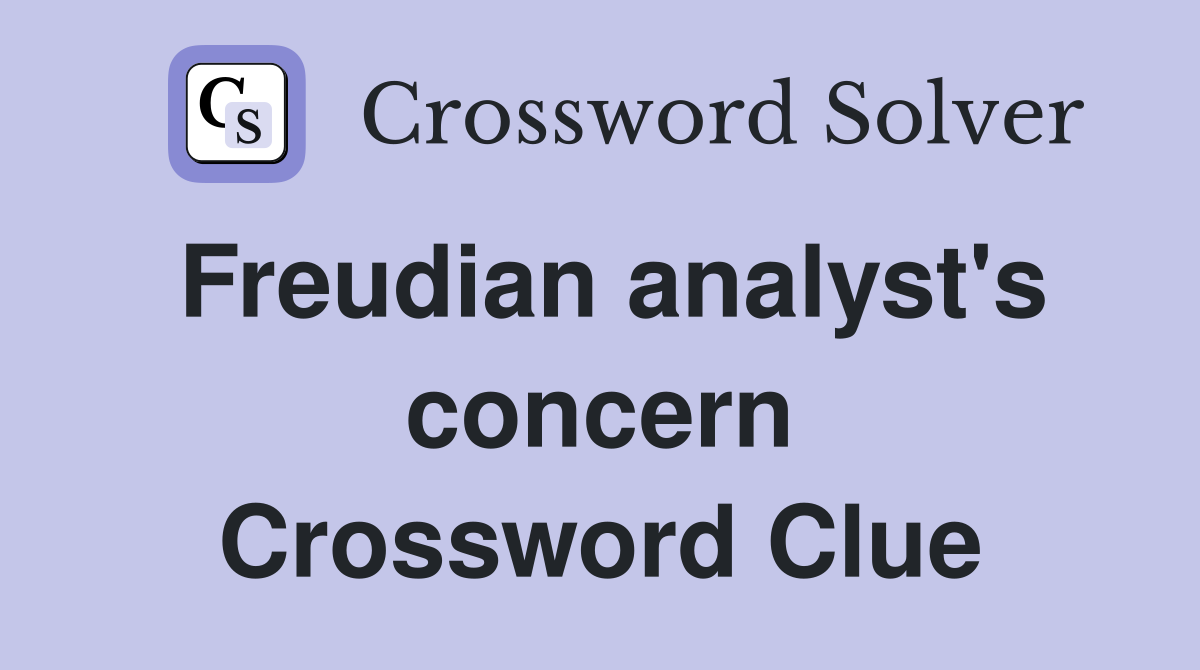 Freudian analyst's concern Crossword Clue