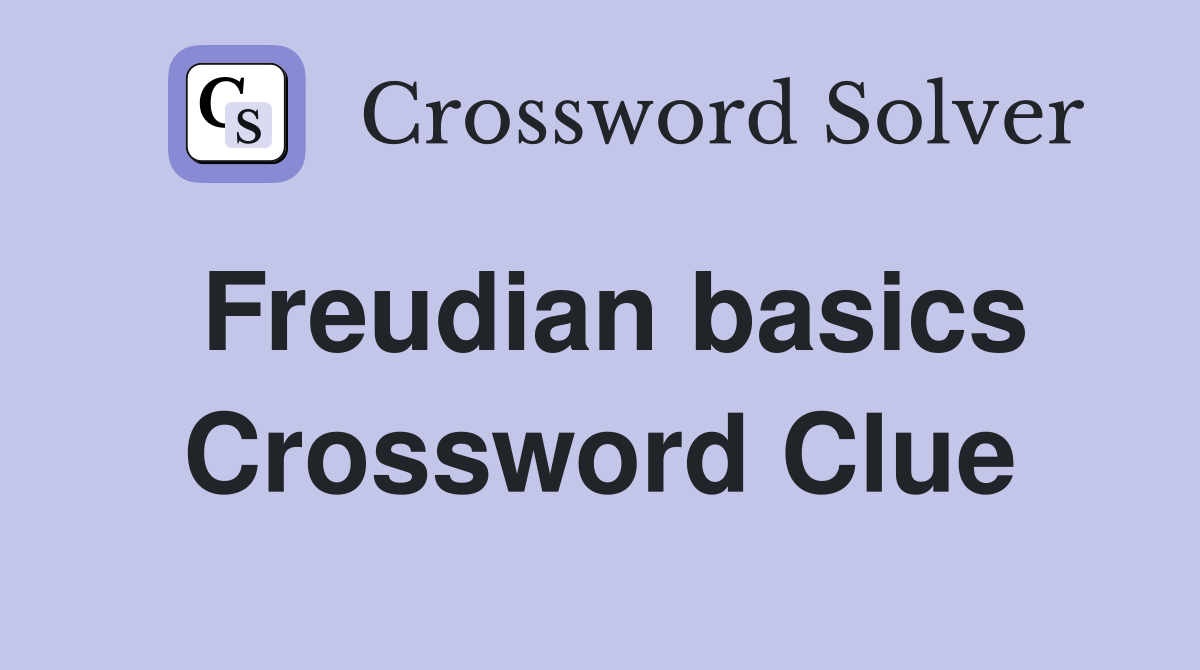 Freudian basics Crossword Clue