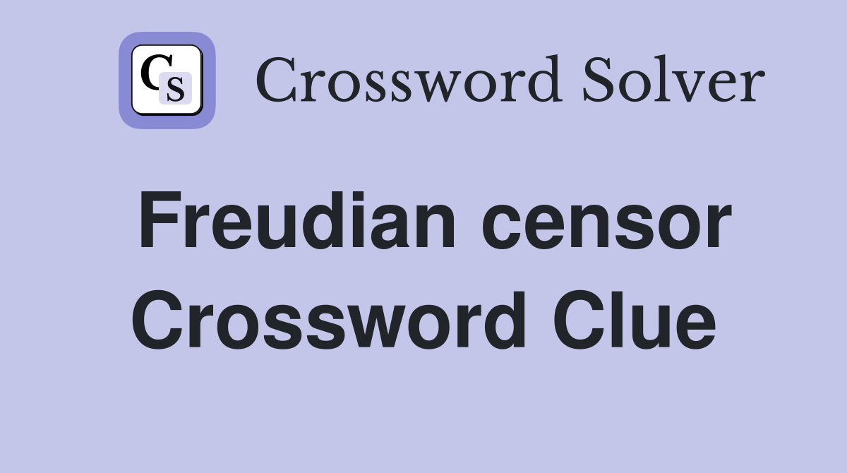 Freudian censor Crossword Clue