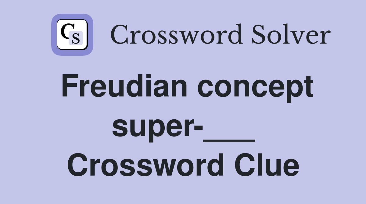 Freudian concept super-___ Crossword Clue